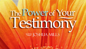 The Power of Your Testimony